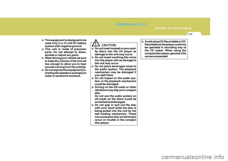 Hyundai Matrix 2005 Service Manual 1
FEATURES OF YOUR HYUNDAI
117
o This equipment is designed to be used only in a 12 volt DC battery system with negative ground.
o This unit is made of precision
parts. Do not attempt to disas-semble Hyundai Matrix 2005 Service Manual 1
FEATURES OF YOUR HYUNDAI
117
o This equipment is designed to be used only in a 12 volt DC battery system with negative ground.
o This unit is made of precision
parts. Do not attempt to disas-semble