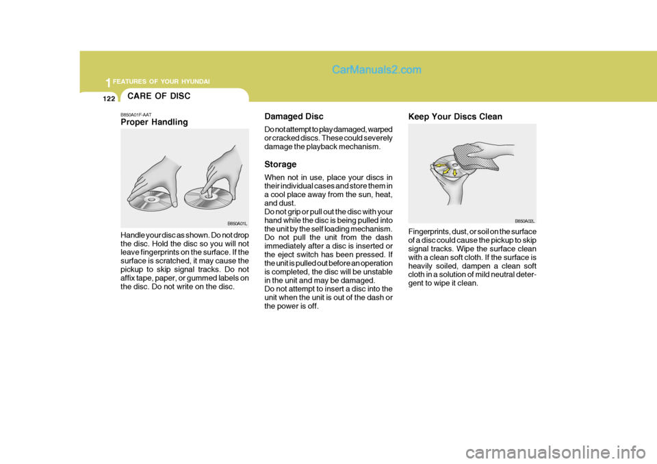 Hyundai Matrix 2005 Owners Manual 1FEATURES OF YOUR HYUNDAI
122
Damaged Disc Do not attempt to play damaged, warped or cracked discs. These could severelydamage the playback mechanism. Storage When not in use, place your discs in thei Hyundai Matrix 2005 Owners Manual 1FEATURES OF YOUR HYUNDAI
122
Damaged Disc Do not attempt to play damaged, warped or cracked discs. These could severelydamage the playback mechanism. Storage When not in use, place your discs in thei