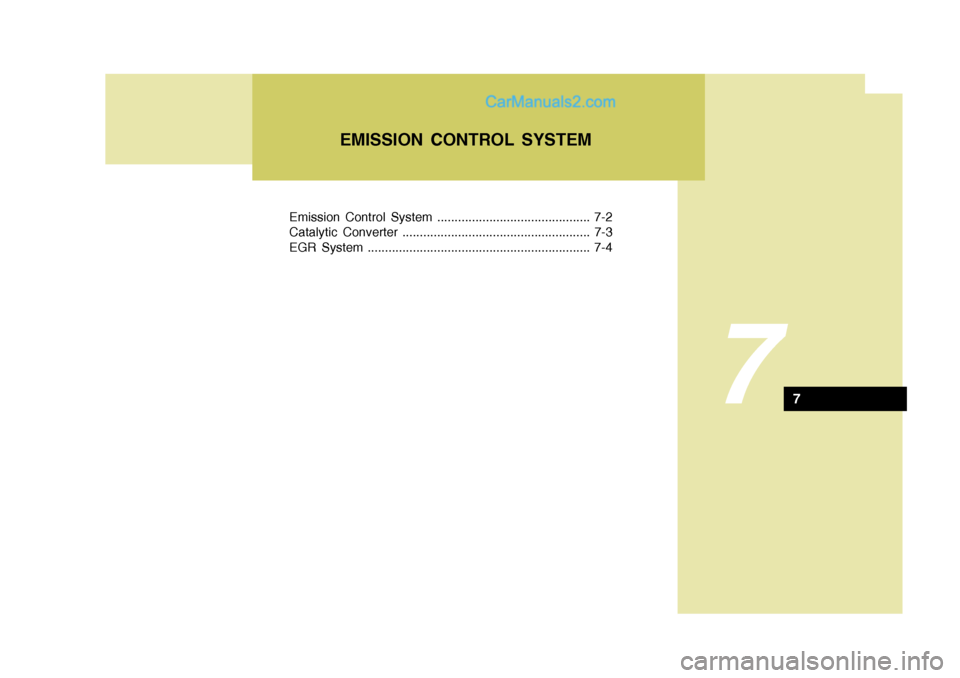 Hyundai Matrix 2005 Owners Manual Emission Control System ............................................ 7-2
Catalytic Converter ...................................................... 7-3
EGR System .................................... Hyundai Matrix 2005 Owners Manual Emission Control System ............................................ 7-2
Catalytic Converter ...................................................... 7-3
EGR System ....................................