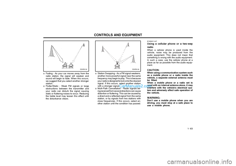 Hyundai Matrix 2005 Owners Manual 1- 63
CONTROLS AND EQUIPMENTB750B02Y-AAT Using a cellular phone or a two-way radio When a cellular phone is used inside the vehicle, noise may be produced from theaudio equipment. This does not mean Hyundai Matrix 2005 Owners Manual 1- 63
CONTROLS AND EQUIPMENTB750B02Y-AAT Using a cellular phone or a two-way radio When a cellular phone is used inside the vehicle, noise may be produced from theaudio equipment. This does not mean