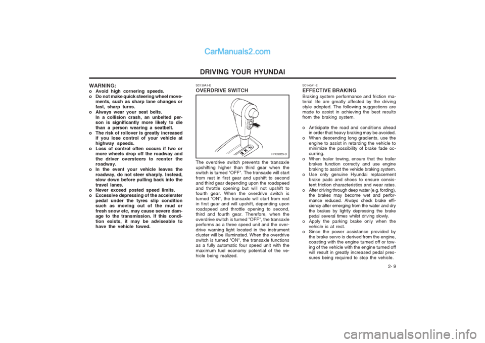 Hyundai Matrix 2005  Owners Manual DRIVING YOUR HYUNDAI 2- 9
SC130A1-E OVERDRIVE SWITCH
The overdrive switch prevents the transaxle upshifting higher than third gear when the switch is turned "OFF". The transaxle will start from rest i