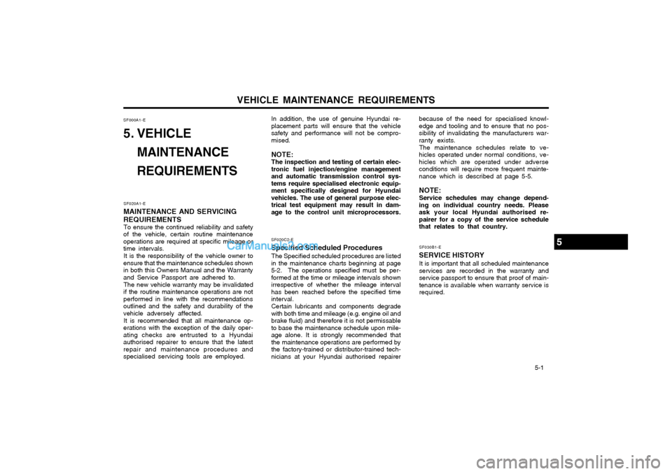 Hyundai Matrix 2005  Owners Manual VEHICLE MAINTENANCE REQUIREMENTS   5-1
SF020A1-E
MAINTENANCE AND SERVICING REQUIREMENTS To ensure the continued reliability and safety
of the vehicle, certain routine maintenance operations are requir