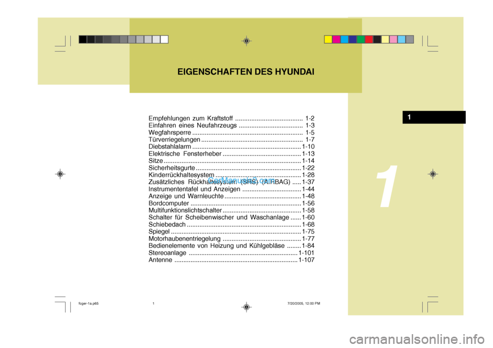 Hyundai Matrix 2005  Betriebsanleitung (in German) Empfehlungen zum Kraftstoff ...................................... 1-2 
Einfahren eines Neufahrzeugs .................................... 1-3
Wegfahrsperre ............................................