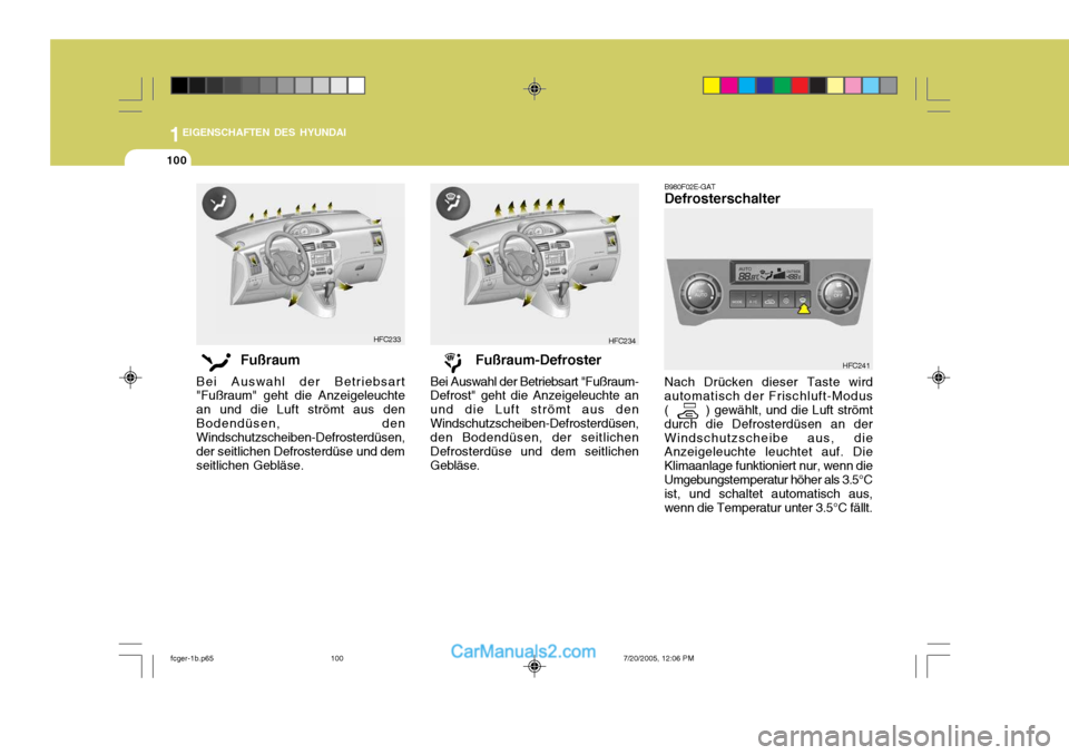 Hyundai Matrix 2005 Betriebsanleitung (in German) 1EIGENSCHAFTEN DES HYUNDAI
100
B980F02E-GAT Defrosterschalter Nach Drücken dieser Taste wird
automatisch der Frischluft-Modus ( ) gewählt, und die Luft strömt
durch die Defrosterdüsen an d Hyundai Matrix 2005 Betriebsanleitung (in German) 1EIGENSCHAFTEN DES HYUNDAI
100
B980F02E-GAT Defrosterschalter Nach Drücken dieser Taste wird
automatisch der Frischluft-Modus ( ) gewählt, und die Luft strömt
durch die Defrosterdüsen an d