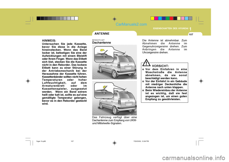 Hyundai Matrix 2005  Betriebsanleitung (in German) 1
EIGENSCHAFTEN DES HYUNDAI
107
1
EIGENSCHAFTEN DES HYUNDAI
107
1
EIGENSCHAFTEN DES HYUNDAI
107ANTENNE
B870D01FC-GST Dachantenne Das Fahrzeug verfügt über eine
Dachantenne zum Empfang von UKW- und M