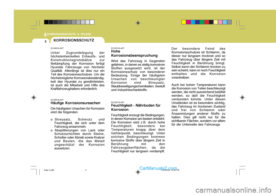 Hyundai Matrix 2005 Betriebsanleitung (in German) 4KORROSIONSSCHUTZ & PFLEGE
2KORROSIONSSCHUTZ
E010A01A-AST Unter Zugrundelegung der höchstentwickelten Entwurfs- und Konstruktionsgrundsätze zurBekämpfung der Korrosion fertigt Hyundai Fahrzeuge von Hyundai Matrix 2005 Betriebsanleitung (in German) 4KORROSIONSSCHUTZ & PFLEGE
2KORROSIONSSCHUTZ
E010A01A-AST Unter Zugrundelegung der höchstentwickelten Entwurfs- und Konstruktionsgrundsätze zurBekämpfung der Korrosion fertigt Hyundai Fahrzeuge von