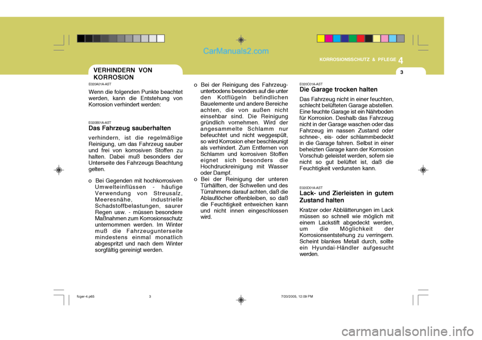 Hyundai Matrix 2005 Betriebsanleitung (in German) 4
KORROSIONSSCHUTZ & PFLEGE
3VERHINDERN VON KORROSION
E020A01A-AST Wenn die folgenden Punkte beachtet
werden, kann die Entstehung von Korrosion verhindert werden: E020B01A-AST Das Fahrzeug sauberhalte Hyundai Matrix 2005 Betriebsanleitung (in German) 4
KORROSIONSSCHUTZ & PFLEGE
3VERHINDERN VON KORROSION
E020A01A-AST Wenn die folgenden Punkte beachtet
werden, kann die Entstehung von Korrosion verhindert werden: E020B01A-AST Das Fahrzeug sauberhalte
