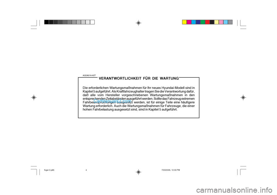 Hyundai Matrix 2005  Betriebsanleitung (in German) A020A01A-ASTVERANTWORTLICHKEIT FÜR DIE WARTUNG
Die erforderlichen Wartungsmaßnahmen für lhr neues Hyundai-Modell sind in Kapitel 5 aufgeführt. Als Kraftfahrzeughalter tragen Sie die Verantwortung 