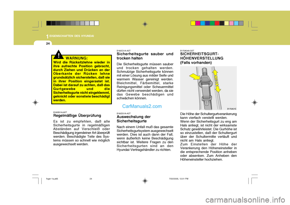 Hyundai Matrix 2005 Betriebsanleitung (in German) 1EIGENSCHAFTEN DES HYUNDAI
24
B170A04A-GST SICHERHEITSGURT- HÖHENVERSTELLUNG(Falls vorhanden) Die Höhe der Schultergurtverankerung
kann vierfach verstellt werden. Wenn der Sicherheitsgurt zu eng am
Hyundai Matrix 2005 Betriebsanleitung (in German) 1EIGENSCHAFTEN DES HYUNDAI
24
B170A04A-GST SICHERHEITSGURT- HÖHENVERSTELLUNG(Falls vorhanden) Die Höhe der Schultergurtverankerung
kann vierfach verstellt werden. Wenn der Sicherheitsgurt zu eng am