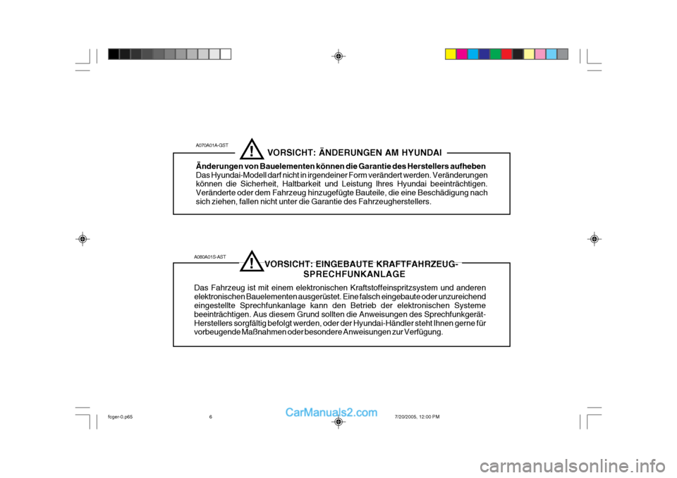 Hyundai Matrix 2005  Betriebsanleitung (in German) A080A01S-AST                            VORSICHT: EINGEBAUTE KRAFTFAHRZEUG-SPRECHFUNKANLAGE
Das Fahrzeug ist mit einem elektronischen Kraftstoffeinspritzsystem und anderen elektronischen Bauelementen 