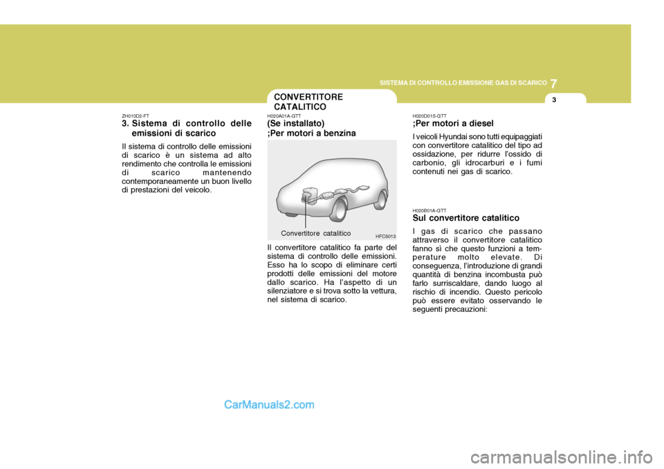 Hyundai Matrix 2005 Manuale del proprietario (in Italian) 7
SISTEMA DI CONTROLLO EMISSIONE GAS DI SCARICO
3
HFC5013Convertitore catalitico
CONVERTITORE CATALITICO
ZH010D2-FT
3. Sistema di controllo delle
emissioni di scarico
Il sistema di controllo delle emi Hyundai Matrix 2005 Manuale del proprietario (in Italian) 7
SISTEMA DI CONTROLLO EMISSIONE GAS DI SCARICO
3
HFC5013Convertitore catalitico
CONVERTITORE CATALITICO
ZH010D2-FT
3. Sistema di controllo delle
emissioni di scarico
Il sistema di controllo delle emi