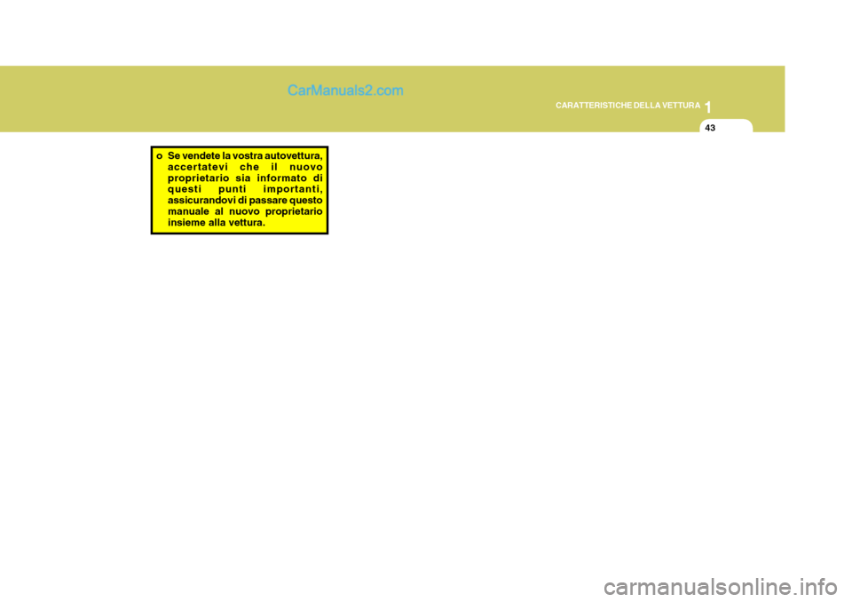 Hyundai Matrix 2005 Manuale del proprietario (in Italian) 1
CARATTERISTICHE DELLA VETTURA
43
o Se vendete la vostra autovettura,
accertatevi che il nuovo proprietario sia informato di questi punti importanti, assicurandovi di passare questomanuale al nuovo p Hyundai Matrix 2005 Manuale del proprietario (in Italian) 1
CARATTERISTICHE DELLA VETTURA
43
o Se vendete la vostra autovettura,
accertatevi che il nuovo proprietario sia informato di questi punti importanti, assicurandovi di passare questomanuale al nuovo p