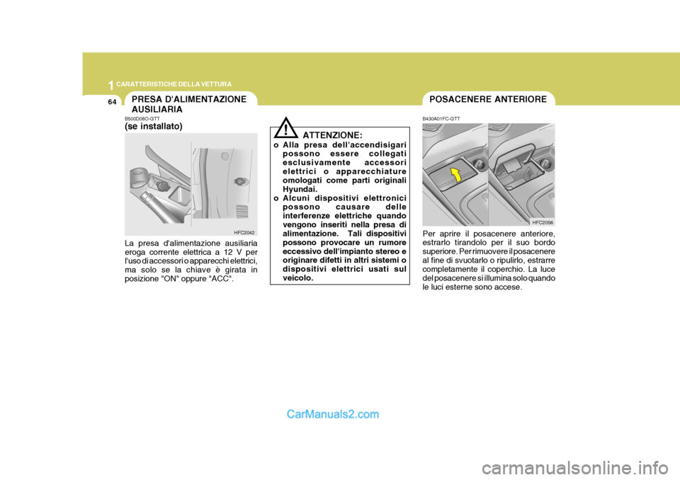 Hyundai Matrix 2005 Manuale del proprietario (in Italian) 1CARATTERISTICHE DELLA VETTURA
64PRESA DALIMENTAZIONE AUSILIARIAPOSACENERE ANTERIORE
B430A01FC-GTT Per aprire il posacenere anteriore, estrarlo tirandolo per il suo bordo superiore. Per rimuovere il Hyundai Matrix 2005 Manuale del proprietario (in Italian) 1CARATTERISTICHE DELLA VETTURA
64PRESA DALIMENTAZIONE AUSILIARIAPOSACENERE ANTERIORE
B430A01FC-GTT Per aprire il posacenere anteriore, estrarlo tirandolo per il suo bordo superiore. Per rimuovere il