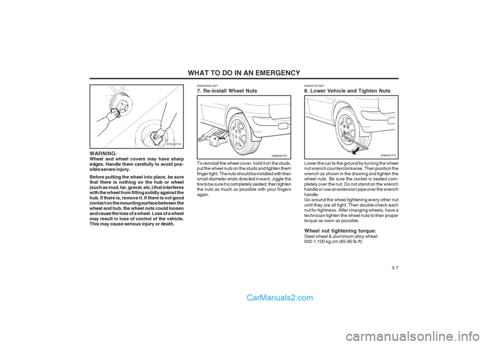 Hyundai Matrix 2004 Workshop Manual WHAT TO DO IN AN EMERGENCY 3-7
STA3071H
WARNING: Wheel and wheel covers may have sharp edges. Handle them carefully to avoid pos- sible severe injury. Before putting the wheel into place, be sure tha Hyundai Matrix 2004 Workshop Manual WHAT TO DO IN AN EMERGENCY 3-7
STA3071H
WARNING: Wheel and wheel covers may have sharp edges. Handle them carefully to avoid pos- sible severe injury. Before putting the wheel into place, be sure tha