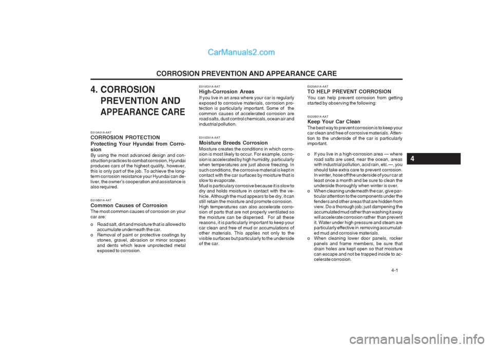 Hyundai Matrix 2004 Owners Manual CORROSION PREVENTION AND APPEARANCE CARE 4-1
4. CORROSIONPREVENTION AND
APPEARANCE CAREE020B01A-AAT Keep Your Car Clean The best way to prevent corrosion is to keep your car clean and free of corrosi Hyundai Matrix 2004 Owners Manual CORROSION PREVENTION AND APPEARANCE CARE 4-1
4. CORROSIONPREVENTION AND
APPEARANCE CAREE020B01A-AAT Keep Your Car Clean The best way to prevent corrosion is to keep your car clean and free of corrosi
