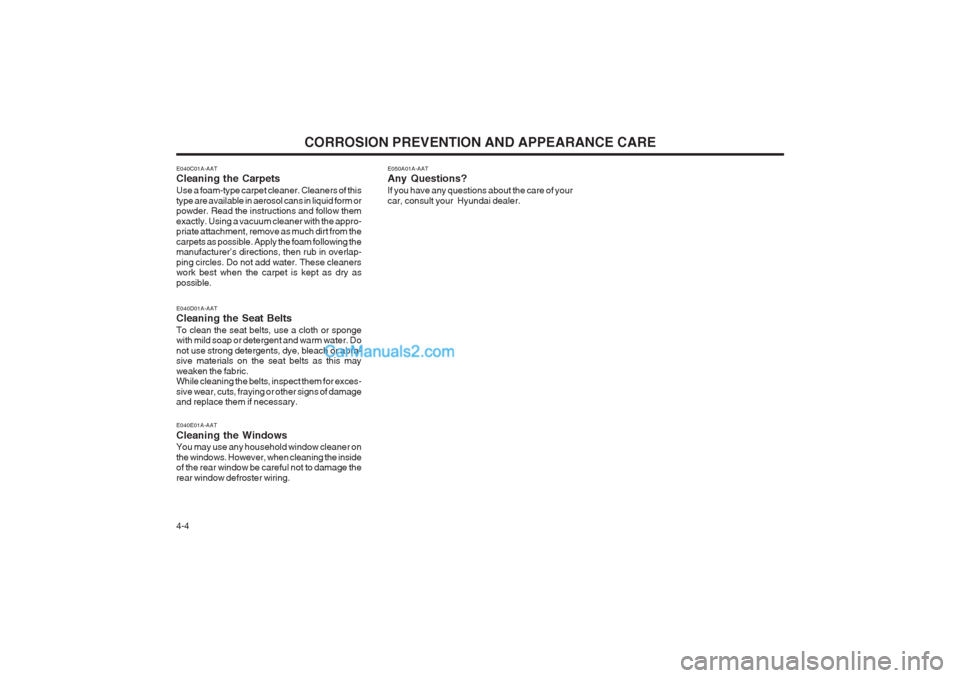 Hyundai Matrix 2004  Owners Manual CORROSION PREVENTION AND APPEARANCE CARE
4-4
E040E01A-AAT Cleaning the Windows You may use any household window cleaner on the windows. However, when cleaning the inside of the rear window be careful 