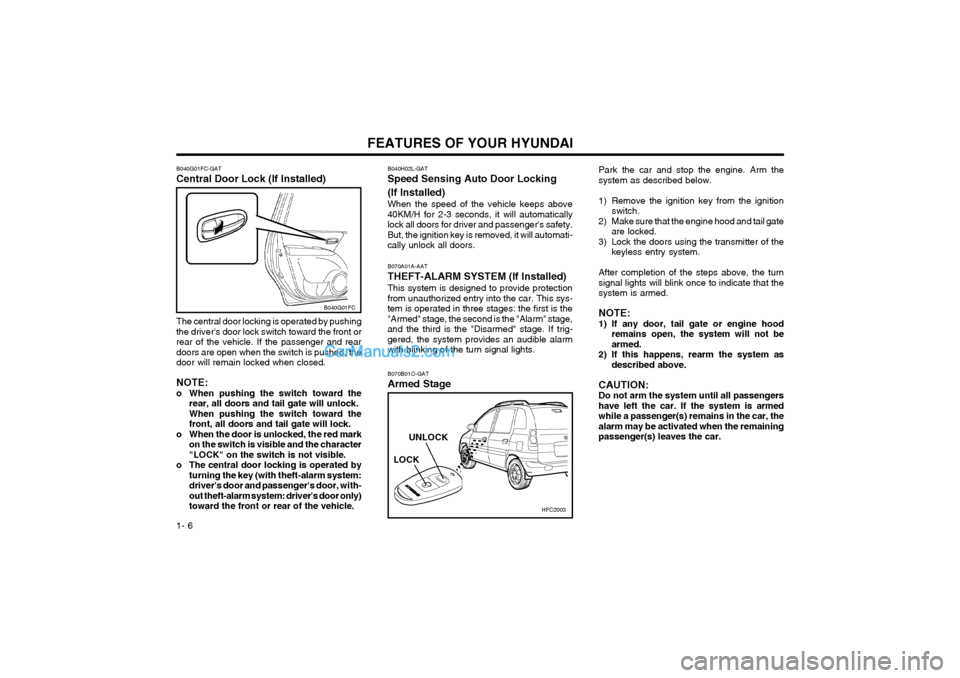 Hyundai Matrix 2004 Owners Manual FEATURES OF YOUR HYUNDAI
1- 6 B070A01A-AAT THEFT-ALARM SYSTEM (If Installed) This system is designed to provide protection from unauthorized entry into the car. This sys-tem is operated in three stage Hyundai Matrix 2004 Owners Manual FEATURES OF YOUR HYUNDAI
1- 6 B070A01A-AAT THEFT-ALARM SYSTEM (If Installed) This system is designed to provide protection from unauthorized entry into the car. This sys-tem is operated in three stage