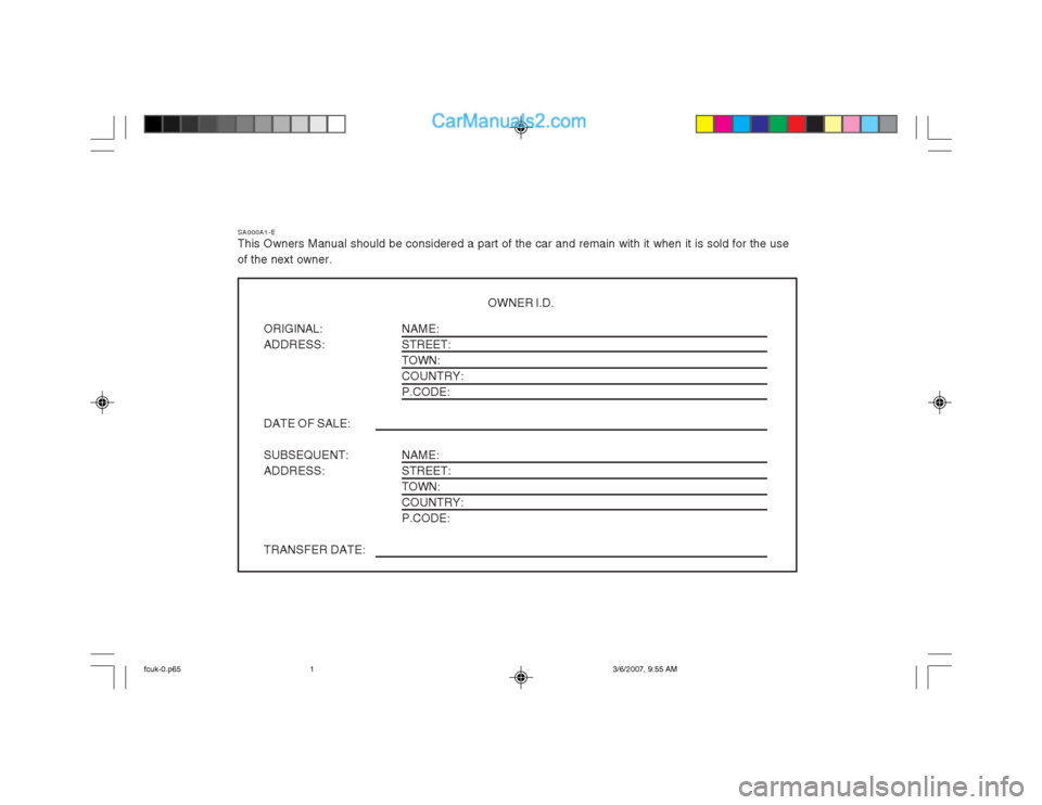 Hyundai Matrix 2004 Owners Manual SA000A1-E
This Owners Manual should be considered a part of the car and remain with it when it is sold for the use of the next owner.
OWNER I.D.
ORIGINAL: ADDRESS: DATE OF SALE: SUBSEQUENT: ADDRESS: T Hyundai Matrix 2004 Owners Manual SA000A1-E
This Owners Manual should be considered a part of the car and remain with it when it is sold for the use of the next owner.
OWNER I.D.
ORIGINAL: ADDRESS: DATE OF SALE: SUBSEQUENT: ADDRESS: T