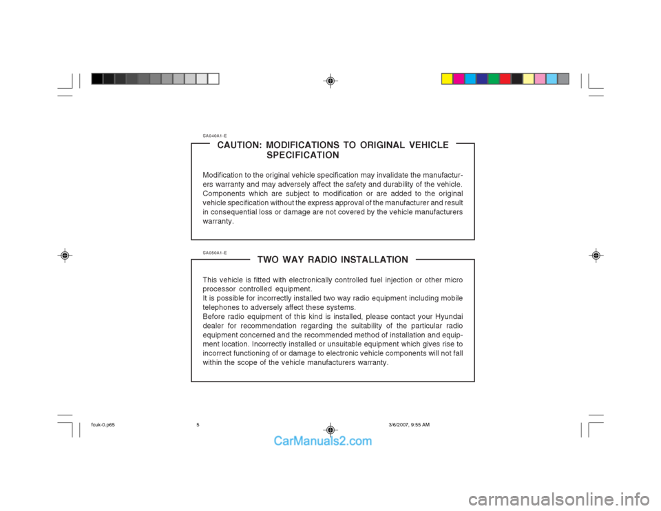 Hyundai Matrix 2004  Owners Manual SA040A1-ECAUTION: MODIFICATIONS TO ORIGINAL VEHICLE SPECIFICATION
Modification to the original vehicle specification may invalidate the manufactur- ers warranty and may adversely affect the safety and