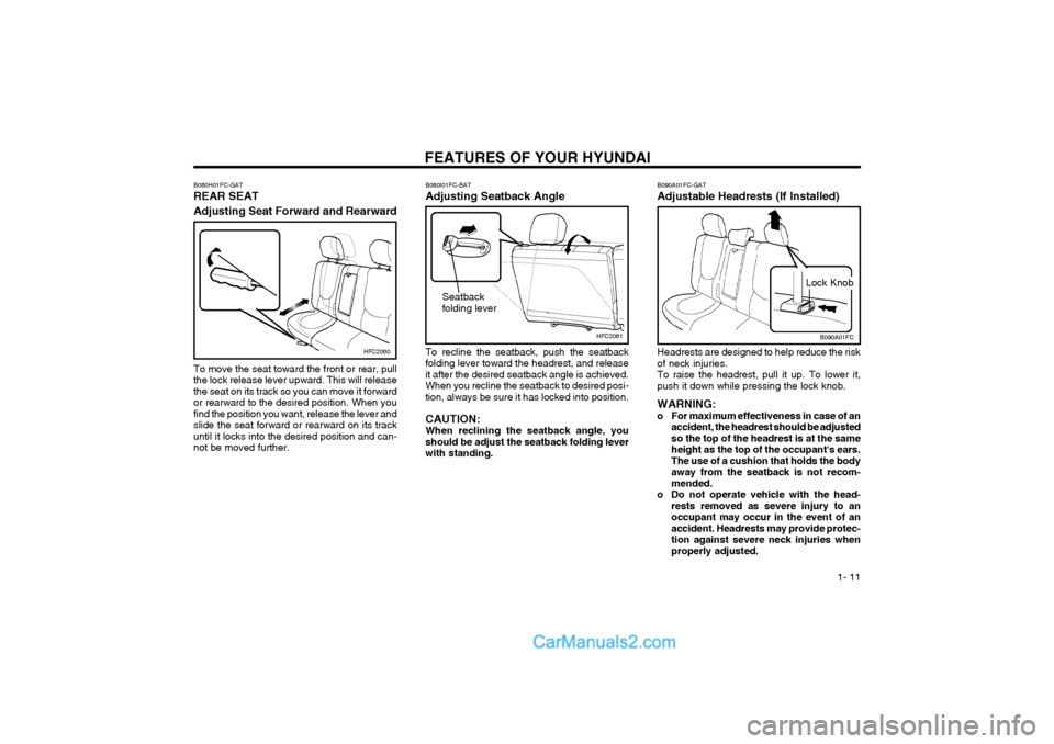Hyundai Matrix 2004 User Guide FEATURES OF YOUR HYUNDAI  1- 11
B090A01FC
Lock Knob
B090A01FC-GAT 
Adjustable Headrests (If Installed) Headrests are designed to help reduce the risk of neck injuries.To raise the headrest, pull it up
