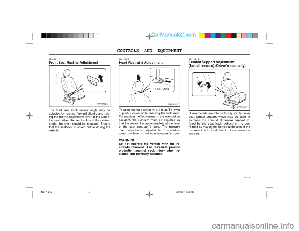 Hyundai Matrix 2004  Owners Manual  1-  9
CONTROLS AND EQUIPMENT
SB070E1-E Lumbar Support Adjustment (Not all models) (Drivers seat only) Some models are fitted with adjustable driver seat lumbar support which may be used to increase 