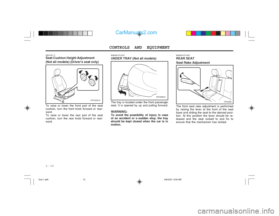 Hyundai Matrix 2004 Manual Online CONTROLS AND EQUIPMENT
1- 10
HFC2060
The front seat rake adjustment is performed by raising the lever at the front of the seat base and sliding the seat to the desired posi- tion. At this position the Hyundai Matrix 2004 Manual Online CONTROLS AND EQUIPMENT
1- 10
HFC2060
The front seat rake adjustment is performed by raising the lever at the front of the seat base and sliding the seat to the desired posi- tion. At this position the