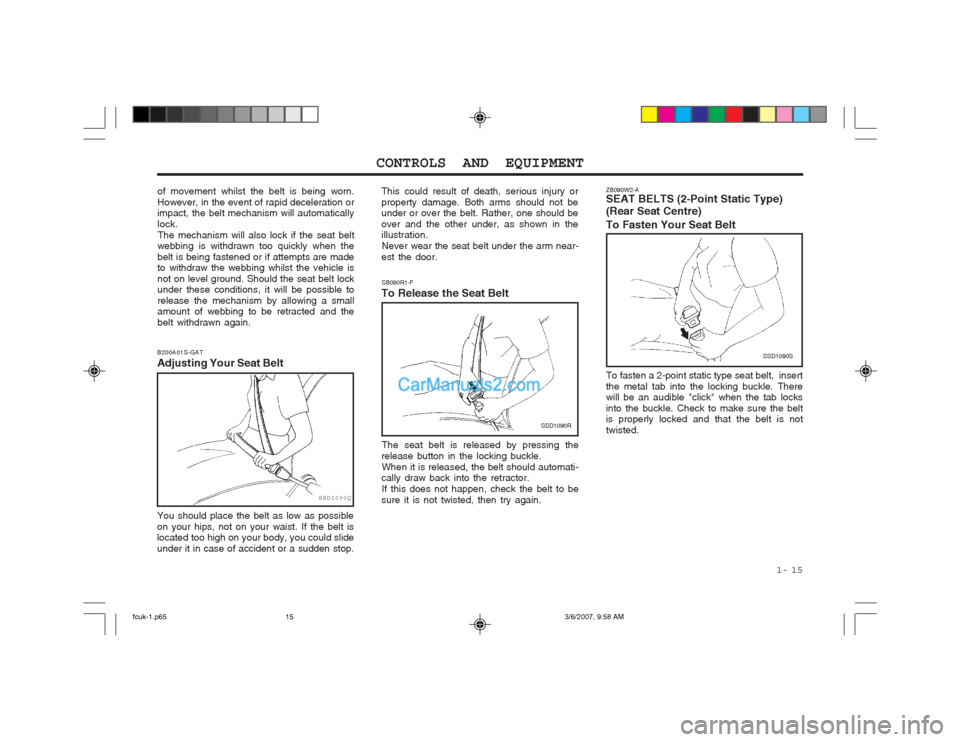 Hyundai Matrix 2004 Owners Manual 1- 15
CONTROLS AND EQUIPMENT
SB090R1-F
To Release the Seat Belt
SSD1090R
The seat belt is released by pressing the
release button in the locking buckle. When it is released, the belt should automati Hyundai Matrix 2004 Owners Manual 1- 15
CONTROLS AND EQUIPMENT
SB090R1-F
To Release the Seat Belt
SSD1090R
The seat belt is released by pressing the
release button in the locking buckle. When it is released, the belt should automati