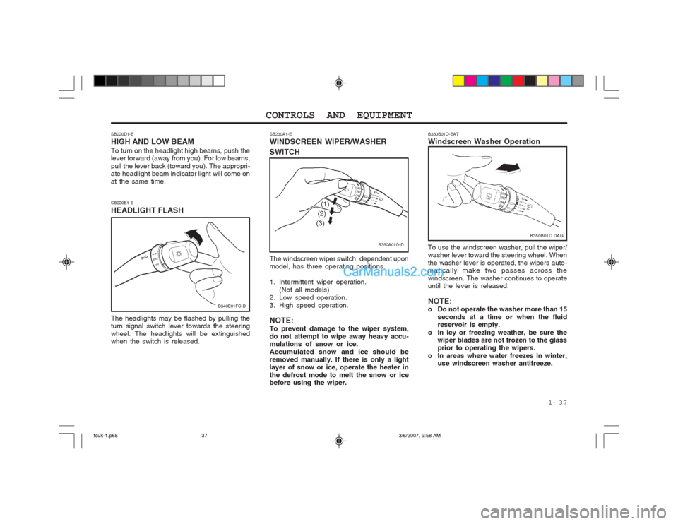 Hyundai Matrix 2004 Owners Manual 1- 37
CONTROLS AND EQUIPMENT
The windscreen wiper switch, dependent upon model, has three operating positions.
1. Intermittent wiper operation.
(Not all models)
2. Low speed operation.
3. High spe Hyundai Matrix 2004 Owners Manual 1- 37
CONTROLS AND EQUIPMENT
The windscreen wiper switch, dependent upon model, has three operating positions.
1. Intermittent wiper operation.
(Not all models)
2. Low speed operation.
3. High spe