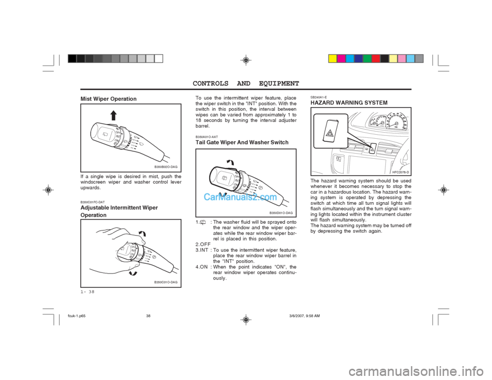 Hyundai Matrix 2004 Owners Manual CONTROLS AND EQUIPMENT
1- 38 SB240A1-E HAZARD WARNING SYSTEM The hazard warning system should be used whenever it becomes necessary to stop the car in a hazardous location. The hazard warn- ing system Hyundai Matrix 2004 Owners Manual CONTROLS AND EQUIPMENT
1- 38 SB240A1-E HAZARD WARNING SYSTEM The hazard warning system should be used whenever it becomes necessary to stop the car in a hazardous location. The hazard warn- ing system