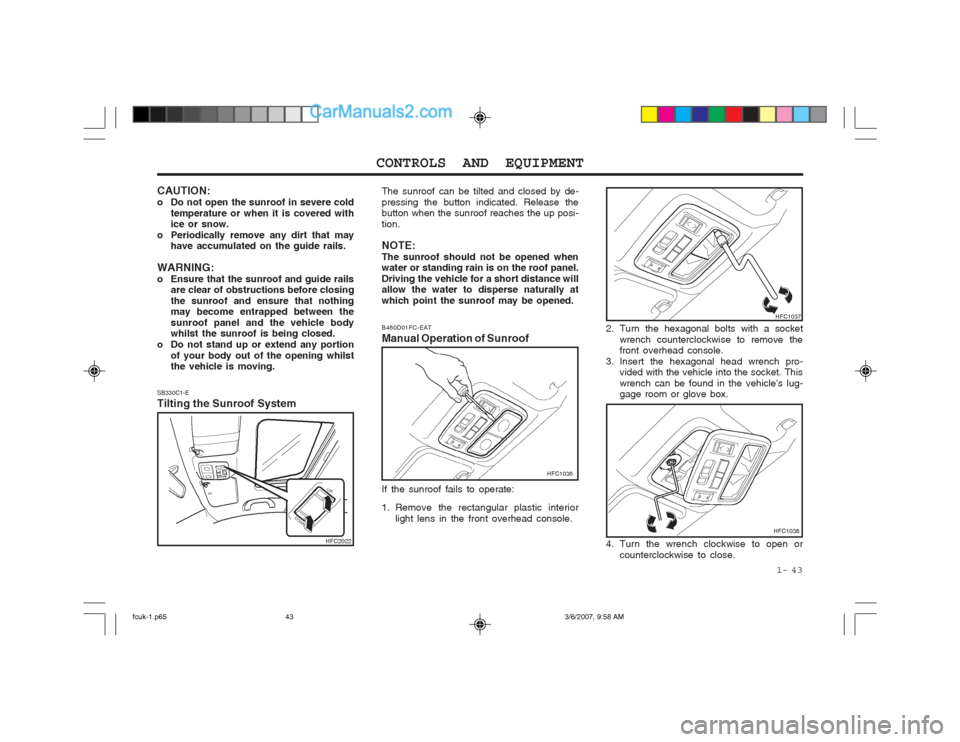 Hyundai Matrix 2004  Owners Manual  1-  43
CONTROLS AND EQUIPMENT
SB330C1-E Tilting the Sunroof System The sunroof can be tilted and closed by de- pressing the button indicated. Release the button when the sunroof reaches the up posi- 
