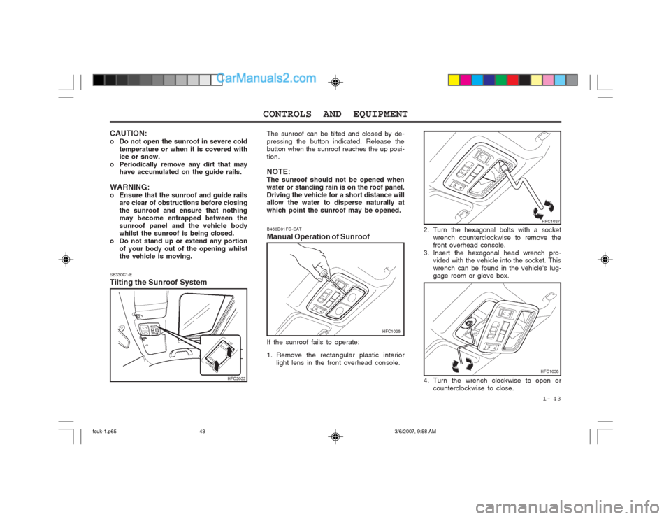 Hyundai Matrix 2004 Owners Manual 1- 43
CONTROLS AND EQUIPMENT
SB330C1-E Tilting the Sunroof System The sunroof can be tilted and closed by de- pressing the button indicated. Release the button when the sunroof reaches the up posi- Hyundai Matrix 2004 Owners Manual 1- 43
CONTROLS AND EQUIPMENT
SB330C1-E Tilting the Sunroof System The sunroof can be tilted and closed by de- pressing the button indicated. Release the button when the sunroof reaches the up posi-