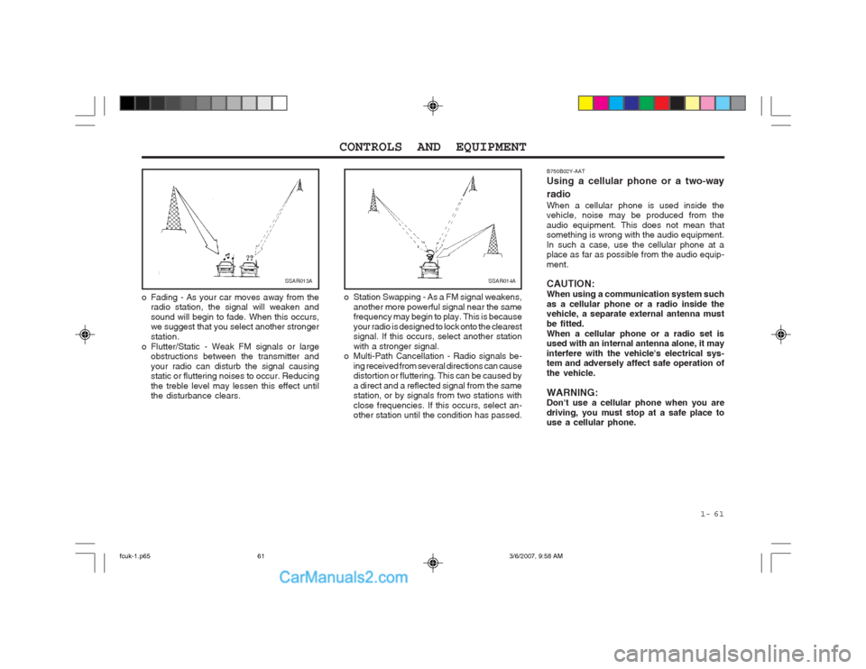 Hyundai Matrix 2004  Owners Manual  1-  61
CONTROLS AND EQUIPMENT
B750B02Y-AAT Using a cellular phone or a two-way radio When a cellular phone is used inside the vehicle, noise may be produced from the audio equipment. This does not me