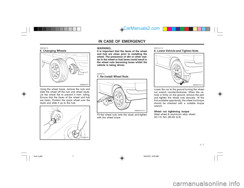 Hyundai Matrix 2004 Owners Manual 3-7
IN CASE OF EMERGENCY
WARNING: It is important that the faces of the wheeland hub are clean prior to installing the wheel. The prescence of dirt or other mat- ter in the wheel or hub faces could Hyundai Matrix 2004 Owners Manual 3-7
IN CASE OF EMERGENCY
WARNING: It is important that the faces of the wheeland hub are clean prior to installing the wheel. The prescence of dirt or other mat- ter in the wheel or hub faces could