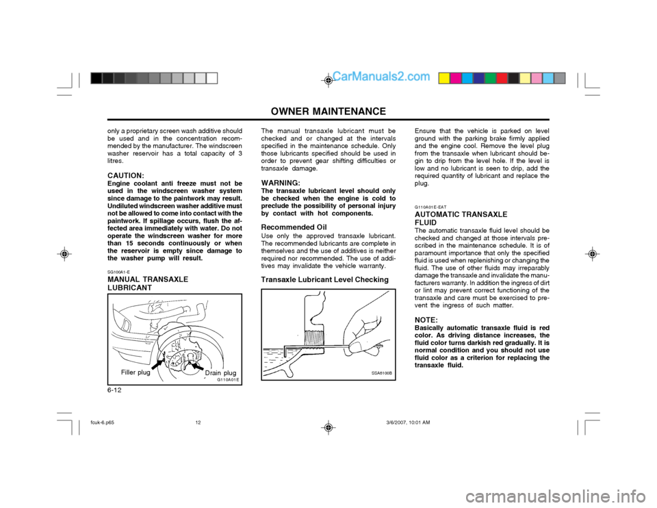 Hyundai Matrix 2004 Manual PDF OWNER MAINTENANCE
6-12 G110A01E-EAT AUTOMATIC TRANSAXLE FLUID The automatic transaxle fluid level should be checked and changed at those intervals pre-scribed in the maintenance schedule. It is ofpara