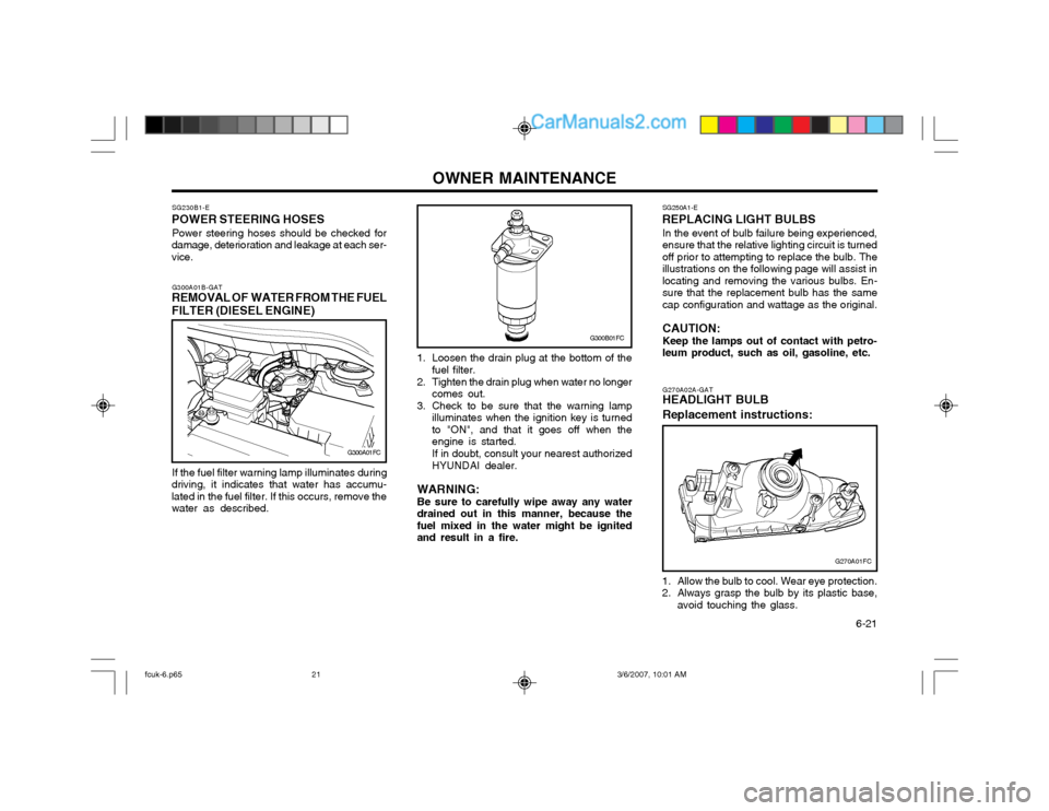 Hyundai Matrix 2004 Manual PDF OWNER MAINTENANCE  6-21
G270A02A-GAT
HEADLIGHT BULB Replacement instructions:
G270A01FC
1. Allow the bulb to cool. Wear eye protection. 
2. Always grasp the bulb by its plastic base, avoid touching th