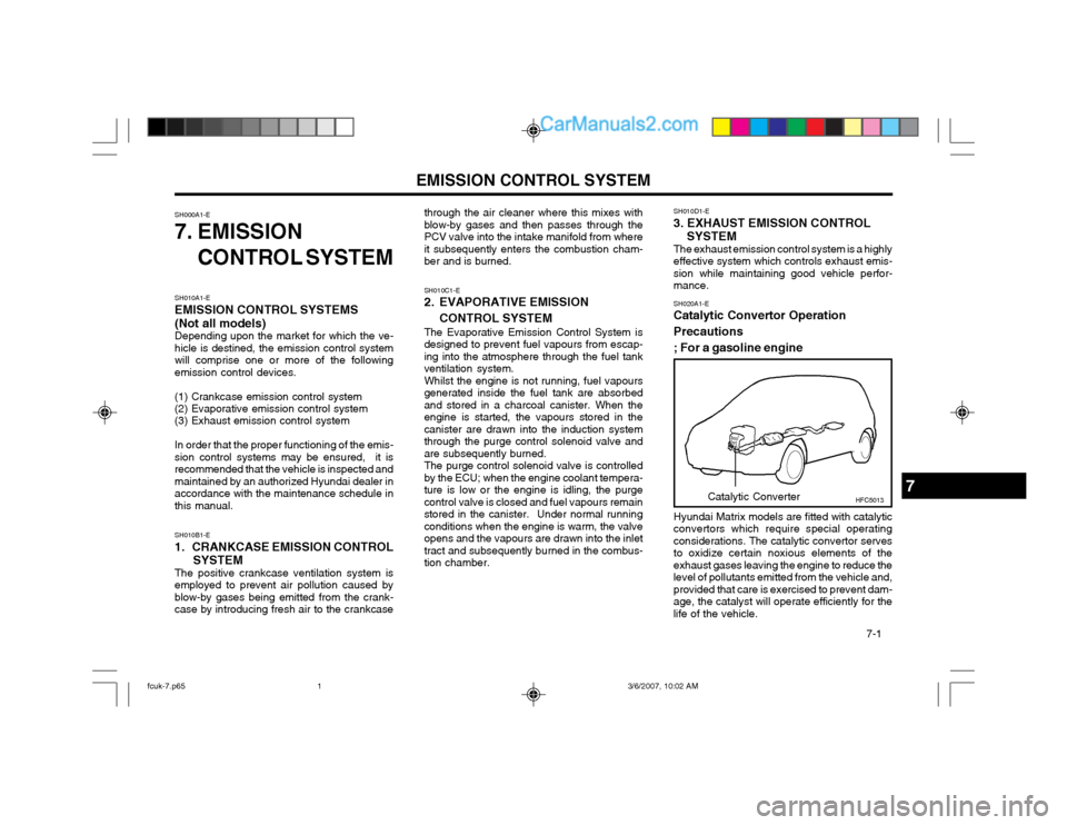 Hyundai Matrix 2004  Owners Manual EMISSION CONTROL SYSTEM  7-1
SH000A1-E 
7. EMISSION
CONTROL SYSTEM
SH010A1-E EMISSION CONTROL SYSTEMS (Not all models) Depending upon the market for which the ve-hicle is destined, the emission contro