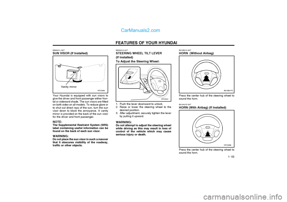 Hyundai Matrix 2004  Owners Manual FEATURES OF YOUR HYUNDAI  1- 55
B610B01A-GAT HORN  (Without Airbag)B610B01FC
Press the center hub of the steering wheel to sound the horn.
1. Push the lever downward to unlock.
2. Raise or lower the s