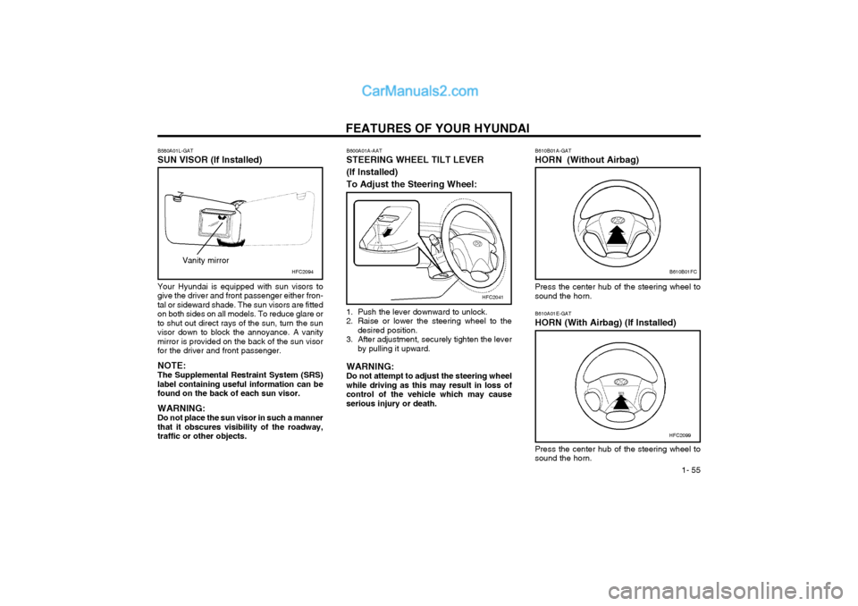 Hyundai Matrix 2004 Owners Manual FEATURES OF YOUR HYUNDAI 1- 55
B610B01A-GAT HORN (Without Airbag)B610B01FC
Press the center hub of the steering wheel to sound the horn.
1. Push the lever downward to unlock.
2. Raise or lower the s Hyundai Matrix 2004 Owners Manual FEATURES OF YOUR HYUNDAI 1- 55
B610B01A-GAT HORN (Without Airbag)B610B01FC
Press the center hub of the steering wheel to sound the horn.
1. Push the lever downward to unlock.
2. Raise or lower the s