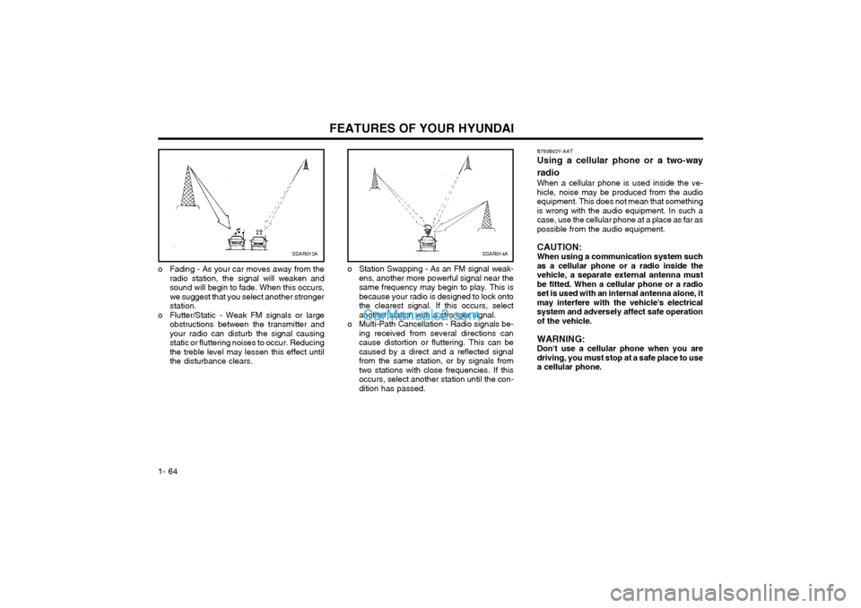 Hyundai Matrix 2004  Owners Manual FEATURES OF YOUR HYUNDAI
1- 64 B750B02Y-AAT Using a cellular phone or a two-way radio When a cellular phone is used inside the ve- hicle, noise may be produced from the audioequipment. This does not m