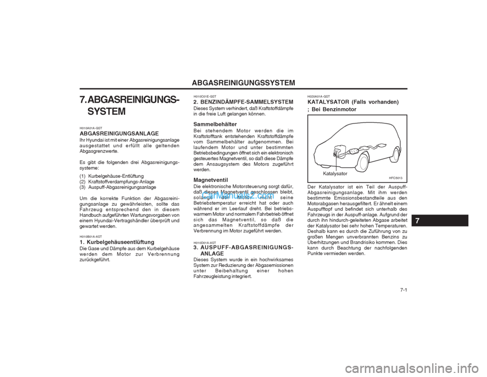 Hyundai Matrix 2004 Betriebsanleitung (in German) 7-1
ABGASREINIGUNGSSYSTEM
7. ABGASREINIGUNGS- SYSTEM
H010A01A-GST ABGASREINIGUNGSANLAGE
Ihr Hyundai ist mit einer Abgasreinigungsanlage ausgestattet und erfüllt alle geltenden Abgasgrenzwerte. Es g Hyundai Matrix 2004 Betriebsanleitung (in German) 7-1
ABGASREINIGUNGSSYSTEM
7. ABGASREINIGUNGS- SYSTEM
H010A01A-GST ABGASREINIGUNGSANLAGE
Ihr Hyundai ist mit einer Abgasreinigungsanlage ausgestattet und erfüllt alle geltenden Abgasgrenzwerte. Es g