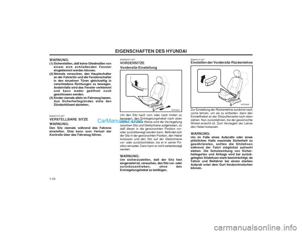 Hyundai Matrix 2004  Betriebsanleitung (in German) EIGENSCHAFTEN DES HYUNDAI
1-10 Zur Einstellung der Rückenlehne zunächst nach vorne lehnen, um sie zu entlasten, dann den Einstellhebel an der Sitzaußenseite nach oben ziehen. Nun zurücklehnen, bis