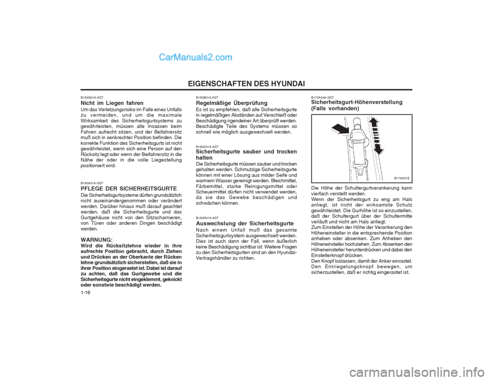 Hyundai Matrix 2004  Betriebsanleitung (in German) EIGENSCHAFTEN DES HYUNDAI
1-16 B160B01A-AST Regelmäßige Überprüfung
Es ist zu empfehlen, daß alle Sicherheitsgurte in regelmäßigen Abständen auf Verschleiß oder Beschädigung irgendeiner Art 