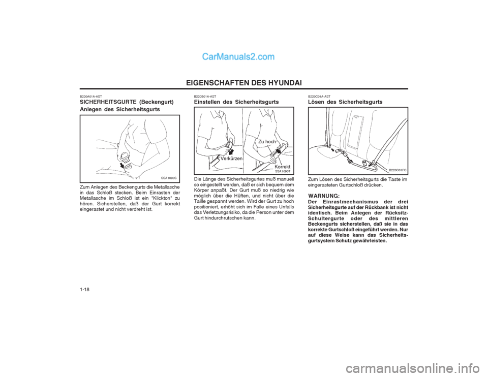 Hyundai Matrix 2004  Betriebsanleitung (in German) EIGENSCHAFTEN DES HYUNDAI
1-18
B220A01A-AST SICHERHEITSGURTE (Beckengurt) Anlegen des Sicherheitsgurts 
Zum Anlegen des Beckengurts die Metallasche in das Schloß stecken. Beim Einrasten der Metallasc