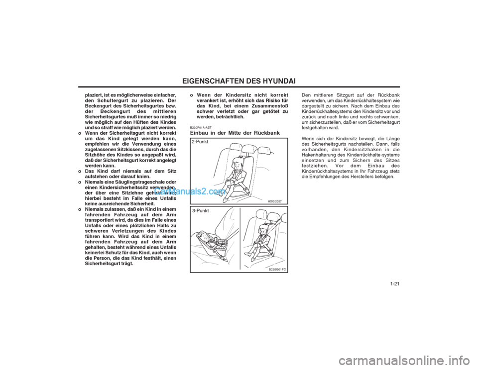 Hyundai Matrix 2004 Betriebsanleitung (in German) 1-21
EIGENSCHAFTEN DES HYUNDAI
plaziert, ist es möglicherweise einfacher, den Schultergurt zu plazieren. Der Beckengurt des Sicherheitsgurtes bzw. der Beckengurt des mittleren Sicherheitsgurtes mu Hyundai Matrix 2004 Betriebsanleitung (in German) 1-21
EIGENSCHAFTEN DES HYUNDAI
plaziert, ist es möglicherweise einfacher, den Schultergurt zu plazieren. Der Beckengurt des Sicherheitsgurtes bzw. der Beckengurt des mittleren Sicherheitsgurtes mu