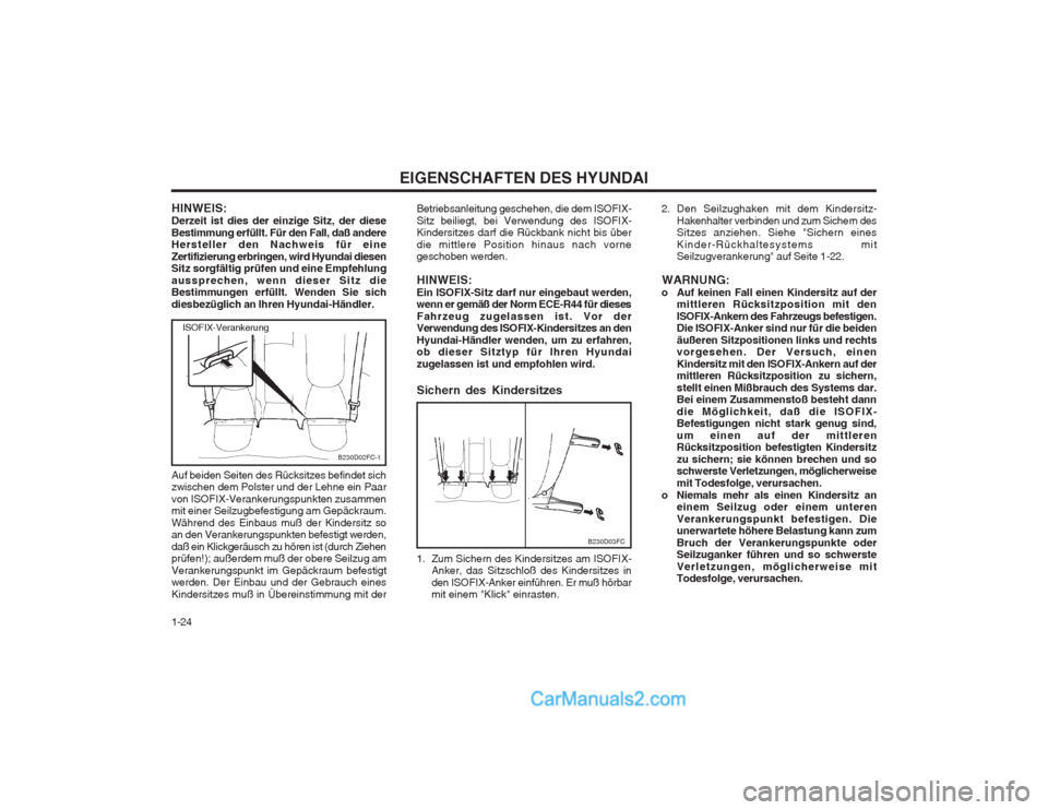 Hyundai Matrix 2004  Betriebsanleitung (in German) EIGENSCHAFTEN DES HYUNDAI
1-24 2. Den Seilzughaken mit dem Kindersitz-
Hakenhalter verbinden und zum Sichern des Sitzes anziehen. Siehe "Sichern eines Kinder-Rückhaltesystems mit Seilzugverankerung" 