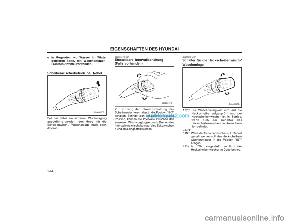 Hyundai Matrix 2004  Betriebsanleitung (in German) EIGENSCHAFTEN DES HYUNDAI
1-44 B350C01FC-AST
Einstellbare Intervallschaltung 
(Falls vorhanden) Zur Nutzung der Intervallschaltung den Scheibenwischerschalter in die Position "INT" schalten. Befindet 