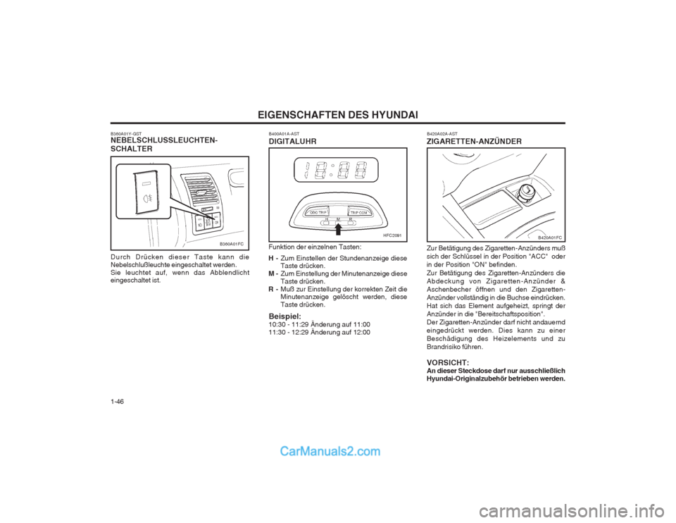 Hyundai Matrix 2004 Betriebsanleitung (in German) EIGENSCHAFTEN DES HYUNDAI
1-46
B400A01A-AST DIGITALUHR
Funktion der einzelnen Tasten: H- Zum Einstellen der Stundenanzeige diese Taste drücken.
M- Zum Einstellung der Minutenanzeige diese Taste drüc Hyundai Matrix 2004 Betriebsanleitung (in German) EIGENSCHAFTEN DES HYUNDAI
1-46
B400A01A-AST DIGITALUHR
Funktion der einzelnen Tasten: H- Zum Einstellen der Stundenanzeige diese Taste drücken.
M- Zum Einstellung der Minutenanzeige diese Taste drüc