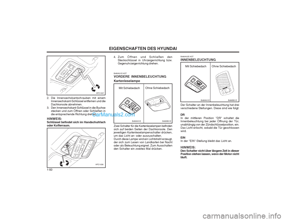 Hyundai Matrix 2004 Betriebsanleitung (in German) EIGENSCHAFTEN DES HYUNDAI
1-50
HFC1037
2. Die Innensechskantschrauben mit einem Innensechskant-Schlüssel entfernen und die Dachkonsole abnehmen.
3. Den Innensechskant-Schlüssel in die Buchse stecken Hyundai Matrix 2004 Betriebsanleitung (in German) EIGENSCHAFTEN DES HYUNDAI
1-50
HFC1037
2. Die Innensechskantschrauben mit einem Innensechskant-Schlüssel entfernen und die Dachkonsole abnehmen.
3. Den Innensechskant-Schlüssel in die Buchse stecken