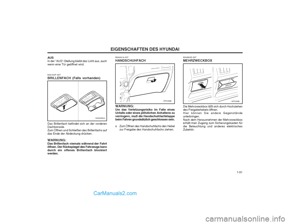 Hyundai Matrix 2004 Betriebsanleitung (in German) 1-51
EIGENSCHAFTEN DES HYUNDAI
B500B02E-GST
MEHRZWECKBOX Die Mehrzweckbox läßt sich durch Hochziehen des Freigabehebels öffnen. Hier können Sie andere Gegenständeunterbringen.Nach dem Herausneh Hyundai Matrix 2004 Betriebsanleitung (in German) 1-51
EIGENSCHAFTEN DES HYUNDAI
B500B02E-GST
MEHRZWECKBOX Die Mehrzweckbox läßt sich durch Hochziehen des Freigabehebels öffnen. Hier können Sie andere Gegenständeunterbringen.Nach dem Herausneh