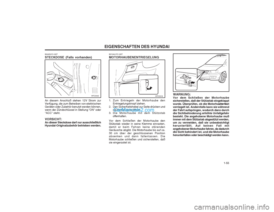 Hyundai Matrix 2004 Betriebsanleitung (in German) 1-55
EIGENSCHAFTEN DES HYUNDAI
WARNUNG:
Vor dem Schließen der Motorhaube sicherstellen, daß der Stützstab eingeklappt wurde. Überprüfen, ob die Motorhaube fest verriegelt ist. Andernfalls kann Hyundai Matrix 2004 Betriebsanleitung (in German) 1-55
EIGENSCHAFTEN DES HYUNDAI
WARNUNG:
Vor dem Schließen der Motorhaube sicherstellen, daß der Stützstab eingeklappt wurde. Überprüfen, ob die Motorhaube fest verriegelt ist. Andernfalls kann